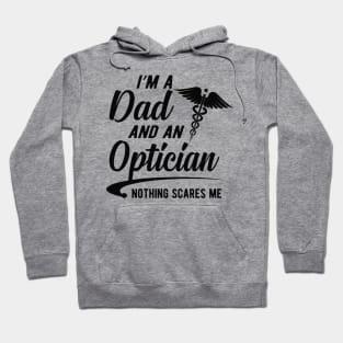 Optician and Dad -  I'm dad and an optician nothing scares me Hoodie